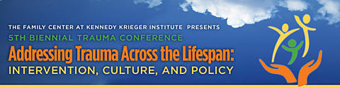 Fifth Biennial Trauma Conference: Addressing Trauma across the Lifespan: Intervention, Culture, and Policy