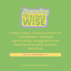 The Becoming TraumaWise Summit - November 9-11 - FREE Event